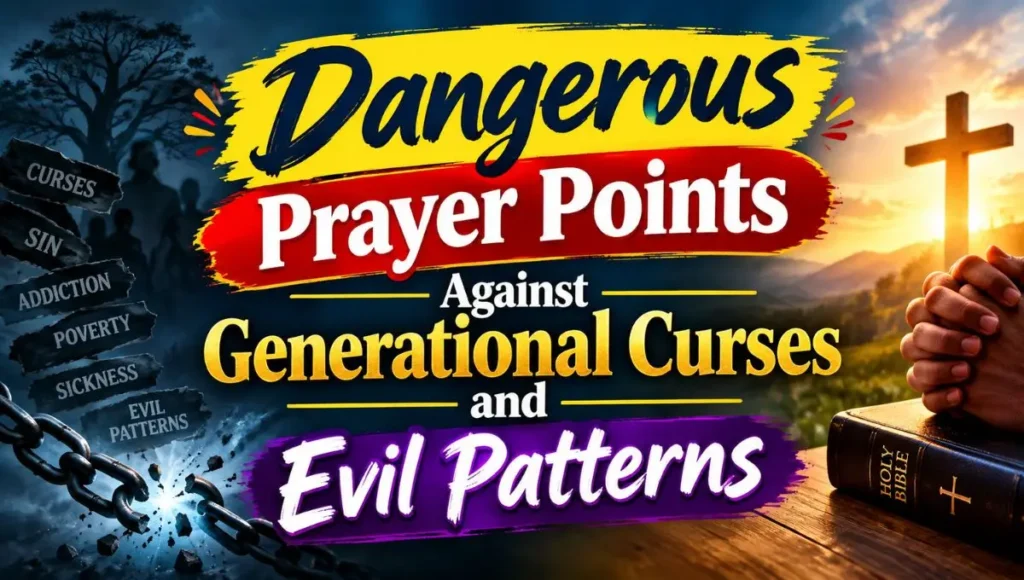 Dangerous Prayer Points Against Generational Curses and Evil Patterns