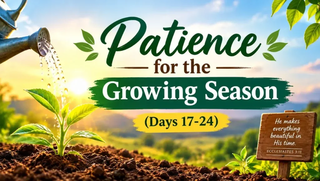 Patience for the Growing Season (Days 17-24)