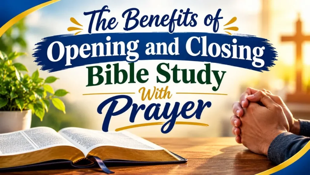 The Benefits of Opening and Closing Bible Study With Prayer