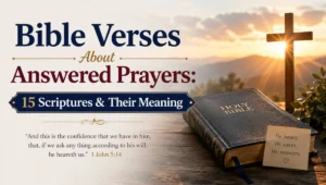 Bible Verses About Answered Prayers: 15 Scriptures & Their Meaning