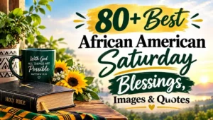80+ Best African American Saturday Blessings, Images & Quotes